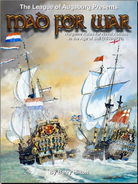 Mad for War Wargaming rules for Naval Actions in the Age of Sail 1630-1720
